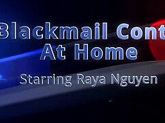 Blackmail continues at home with Raya Nguyen